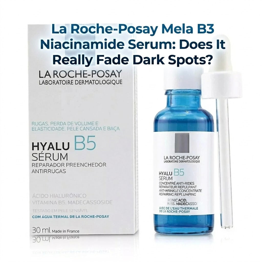 La Roche-Posay Mela B3 Niacinamide Serum Review: Does It Fade Dark Spots?
