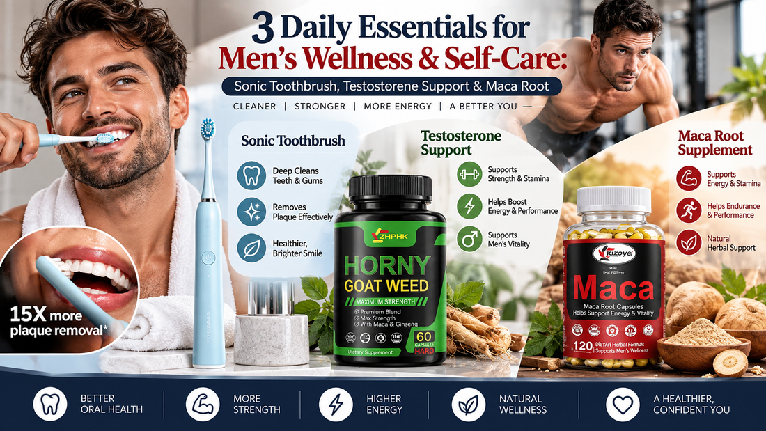 3 Daily Essentials for Men’s Wellness & Self-Care: Sonic Toothbrush, Testosterone Support & Maca Root