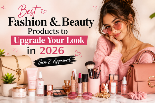 Best Fashion & Beauty Products to Upgrade Your Look in 2026 | Gen Z Approved
